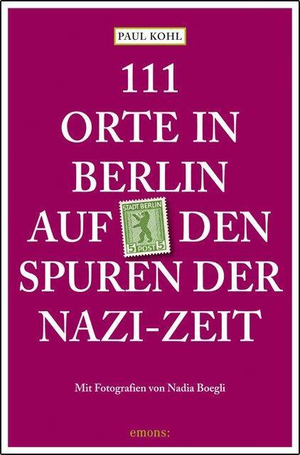 Cover: 9783740818722 | 111 Orte in Berlin auf den Spuren der Nazi-Zeit | Paul Kohl | Buch