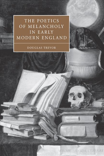 Cover: 9780521114233 | The Poetics of Melancholy in Early Modern England | Douglas Trevor