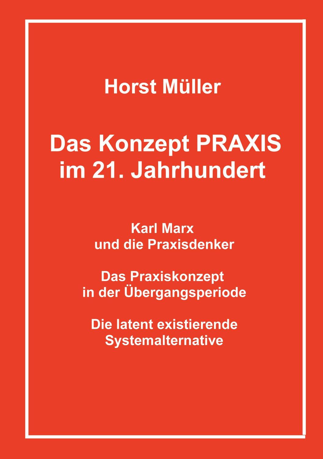Cover: 9783753497051 | Das Konzept PRAXIS im 21. Jahrhundert | Horst Müller | Taschenbuch