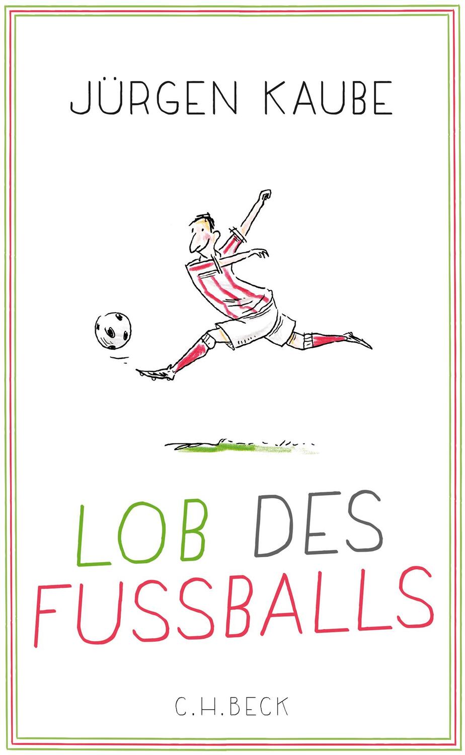 Cover: 9783406700507 | Lob des Fußballs | Jürgen Kaube | Buch | gebunden | Deutsch | 2018