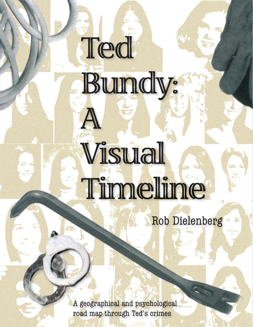 Cover: 9780994579218 | Ted Bundy | A Visual TImeline | Robert A Dielenberg | Taschenbuch