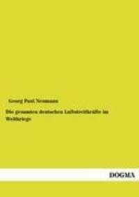 Cover: 9783954549993 | Die gesamten deutschen Luftstreitkräfte im Weltkriege | Neumann | Buch
