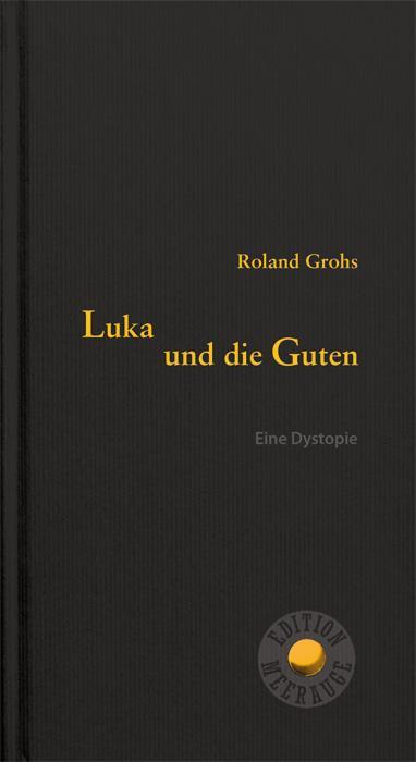 Cover: 9783708406824 | Luka und die Guten | Eine Dystopie | Roland Grohs | Buch | 144 S.