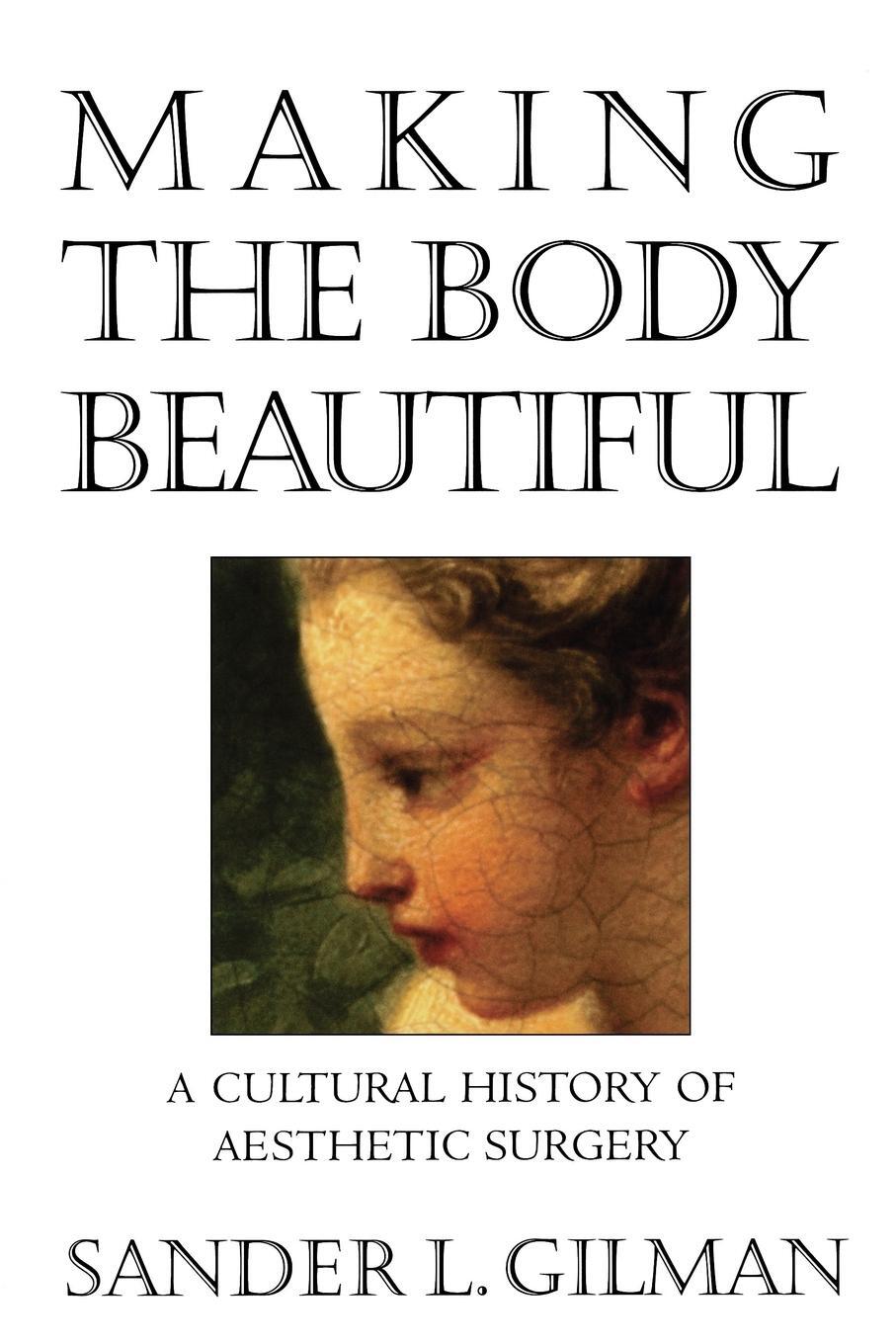 Cover: 9780691070537 | Making the Body Beautiful | A Cultural History of Aesthetic Surgery