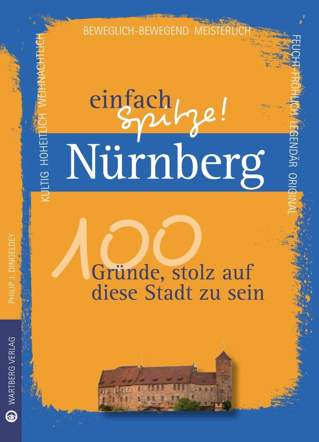 Cover: 9783831329212 | Nürnberg - einfach Spitze! 100 Gründe, stolz auf diese Stadt zu sein
