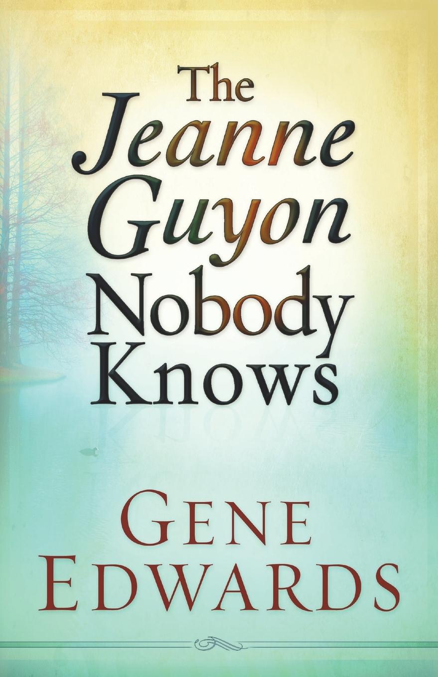 Cover: 9780977803330 | Jeanne Guyon Nobody Knows | Gene Edwards | Taschenbuch | Englisch