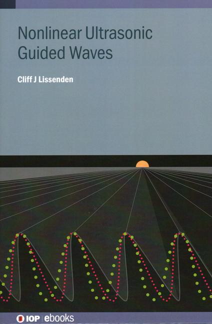 Cover: 9780750349093 | Nonlinear Ultrasonic Guided Waves | Cliff J Lissenden | Buch | 2024