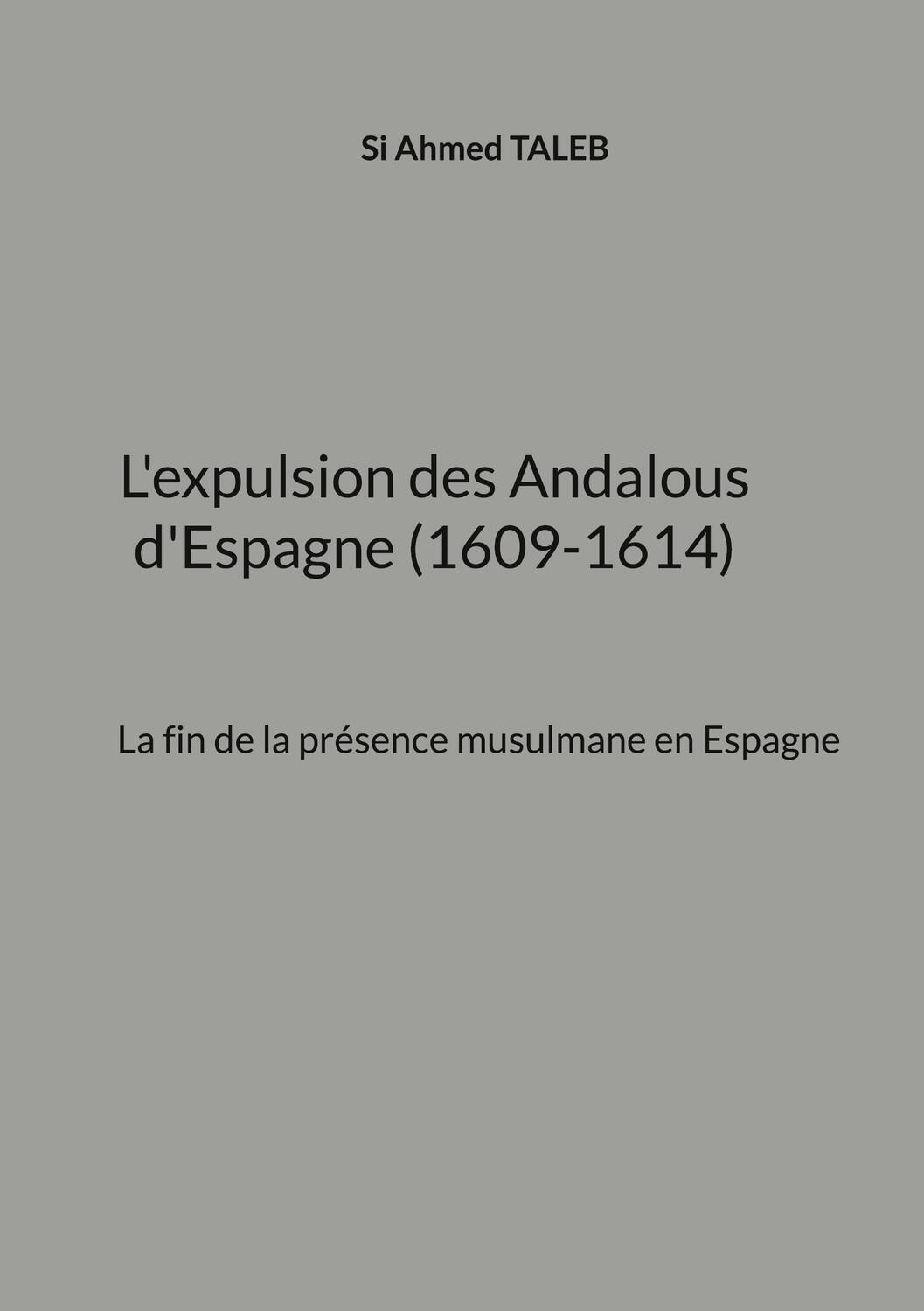 Cover: 9782322017607 | L'expulsion des Andalous d'Espagne (1609-1614) | Si Ahmed Taleb | Buch