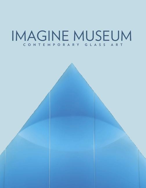 Cover: 9781667892498 | Imagine Museum: Contemporary Glass Art | Trish Duggan (u. a.) | Buch