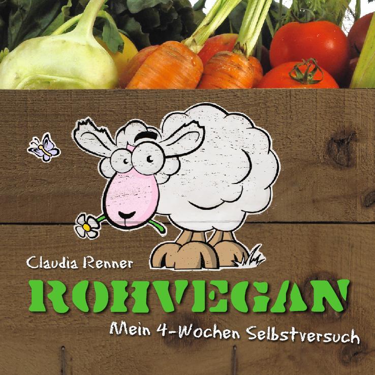 Cover: 9783981462166 | Rohvegan | Mein 4-Wochen-Selbstversuch | Claudia Renner | Taschenbuch