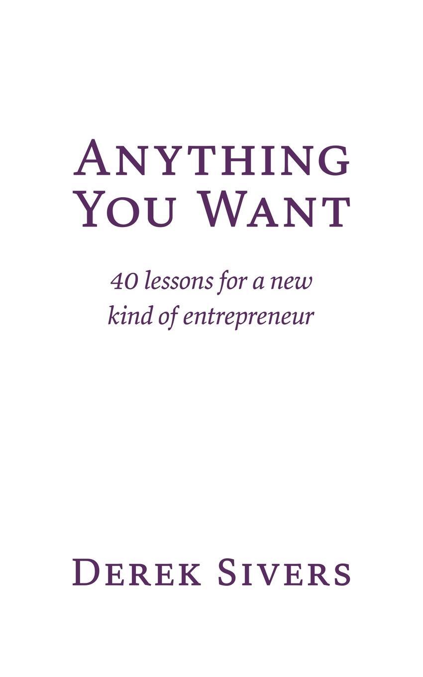 Cover: 9781991153319 | Anything You Want | 40 lessons for a new kind of entrepreneur | Sivers