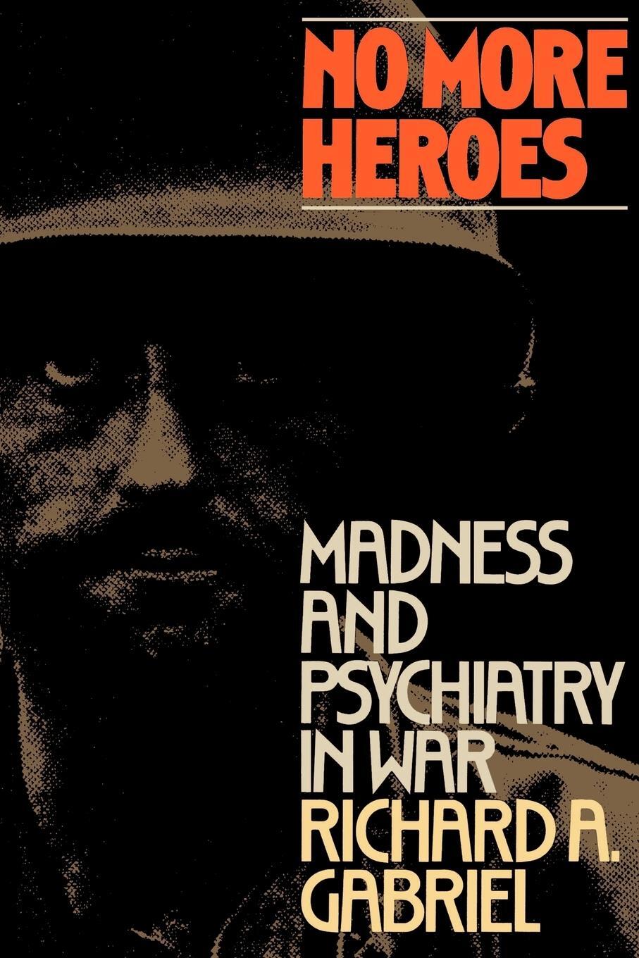 Cover: 9780809015399 | No More Heroes | Madness and Psychiatry in War | Gabriel (u. a.)