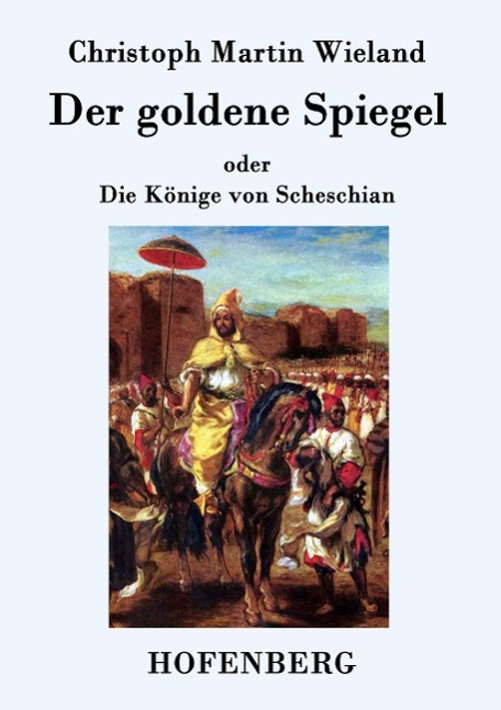 Cover: 9783843074797 | Der goldene Spiegel | oder Die Könige von Scheschian | Wieland | Buch