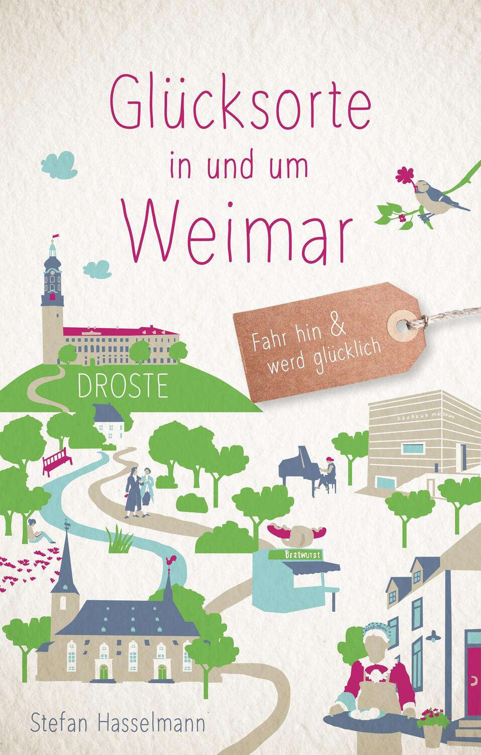 Cover: 9783770022632 | Glücksorte in und um Weimar | Fahr hin &amp; werd glücklich | Hasselmann