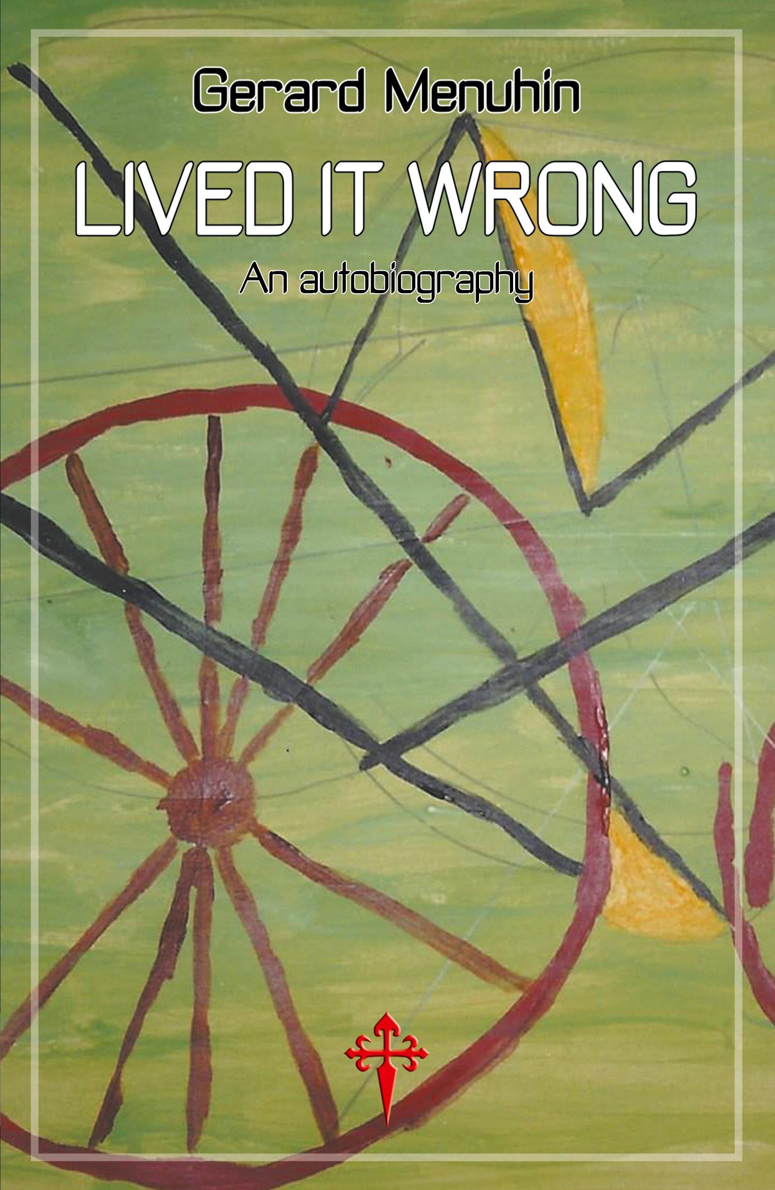 Cover: 9781912853168 | Lived It Wrong | An Autobiography | Gerard Menuhin | Taschenbuch