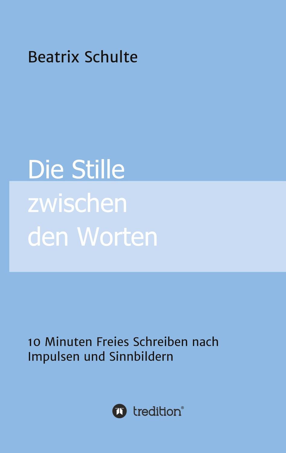 Cover: 9783347414037 | Die Stille zwischen den Worten | Beatrix Schulte | Buch | 100 S.