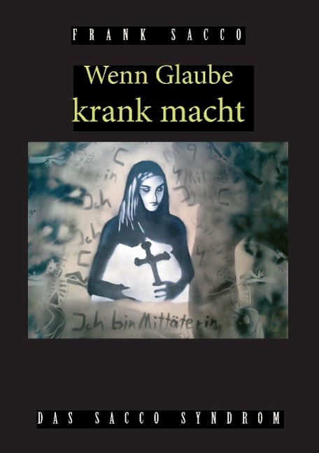 Cover: 9783739273105 | Wenn Glaube krank macht | Das Sacco Syndrom | Frank Sacco | Buch
