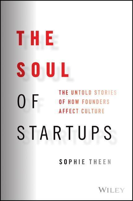 Cover: 9781119885597 | The Soul of Startups: The Untold Stories of How Founders Affect...