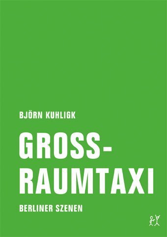 Cover: 9783957320179 | Großraumtaxi | Berliner Szenen | Björn Kuhligk | Taschenbuch | 2014