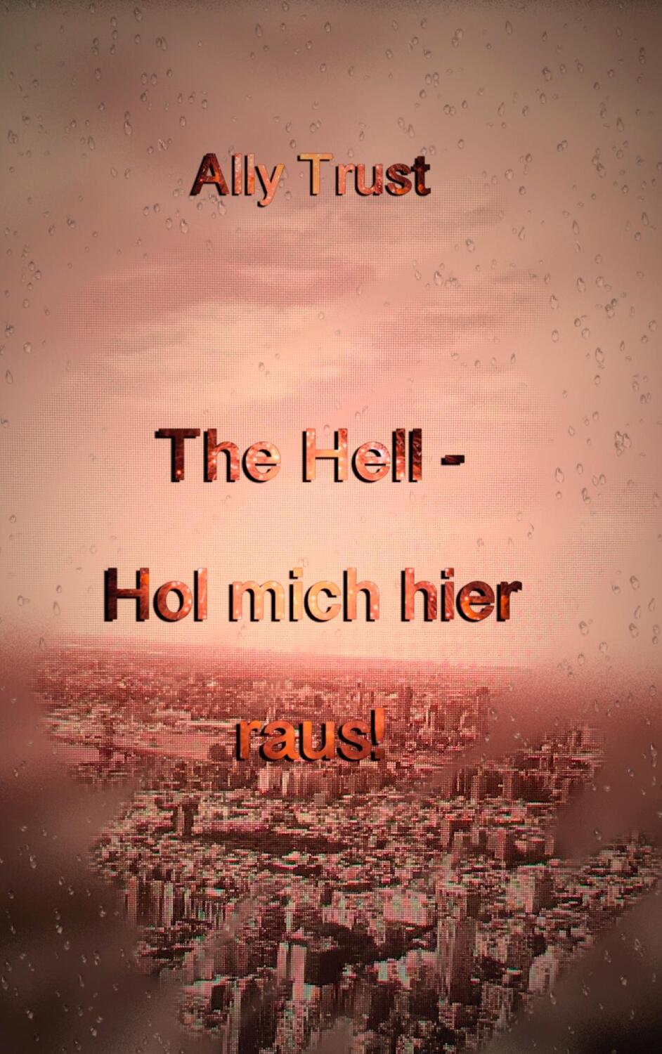 Cover: 9783744898553 | The Hell - Hol mich hier raus! | Ally Trust | Taschenbuch | The Hell