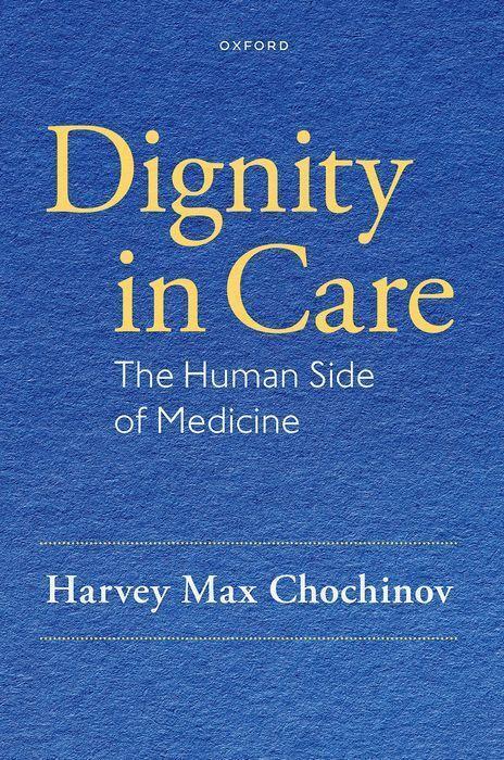 Cover: 9780199380428 | Dignity in Care | The Human Side of Medicine | Harvey Max Chochinov
