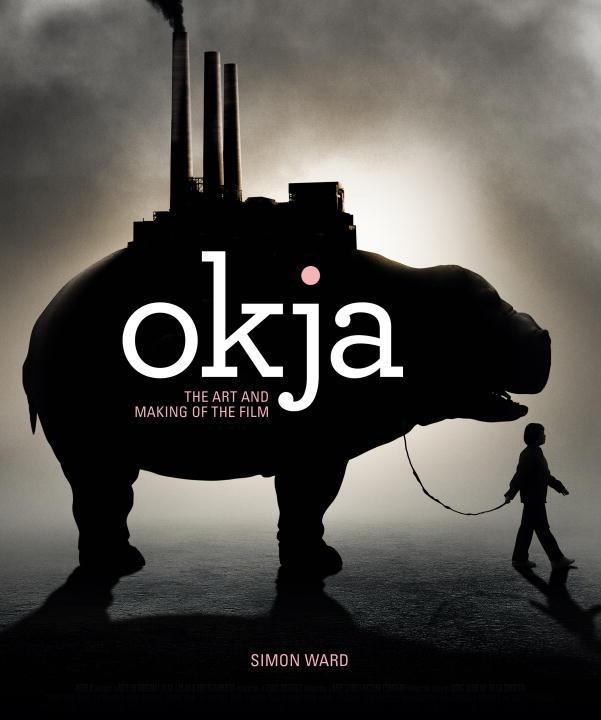 Cover: 9781785657634 | Okja: The Art and Making of the Film | Simon Ward | Buch | Gebunden