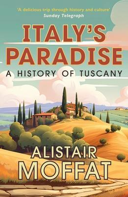 Cover: 9781780278766 | Italy's Paradise | A History of Tuscany | Alistair Moffat | Buch