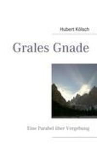 Cover: 9783848253128 | Grales Gnade | Eine Parabel über Vergebung | Hubert Kölsch | Buch