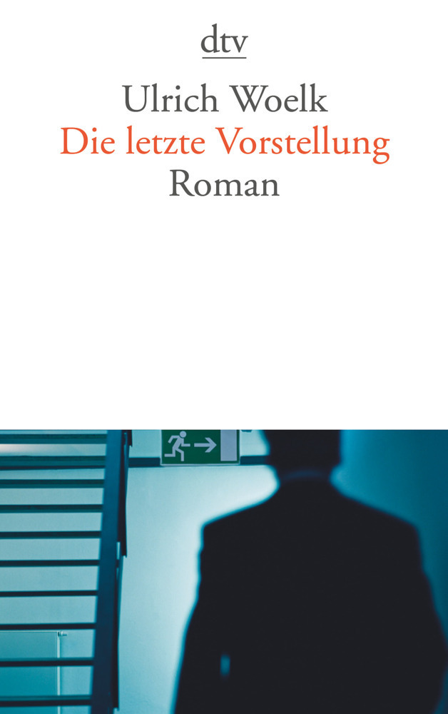 Cover: 9783423132534 | Die letzte Vorstellung | Roman | Ulrich Woelk | Taschenbuch | DTV