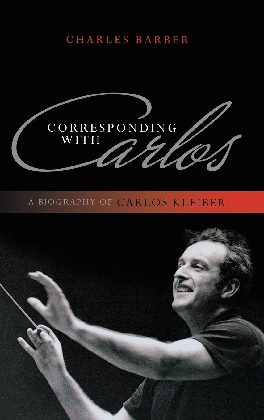 Cover: 9780810881433 | Corresponding with Carlos | A Biography of Carlos Kleiber | Barber
