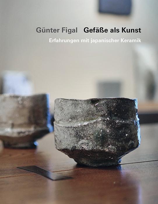 Cover: 9783868332605 | Günter Figal - Gefäße als Kunst | Erfahrungen mit japanischer Keramik