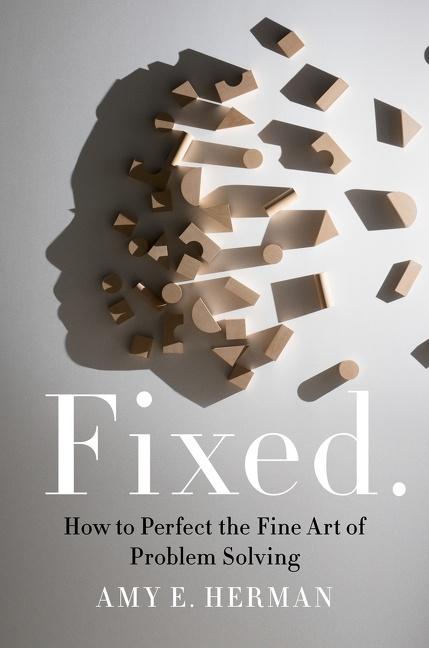 Cover: 9780063004849 | Fixed. | How to Perfect the Fine Art of Problem Solving | Amy E Herman