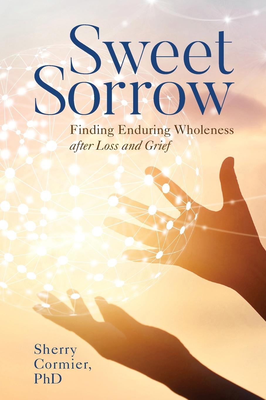 Cover: 9781538173930 | Sweet Sorrow | Finding Enduring Wholeness after Loss and Grief | Buch
