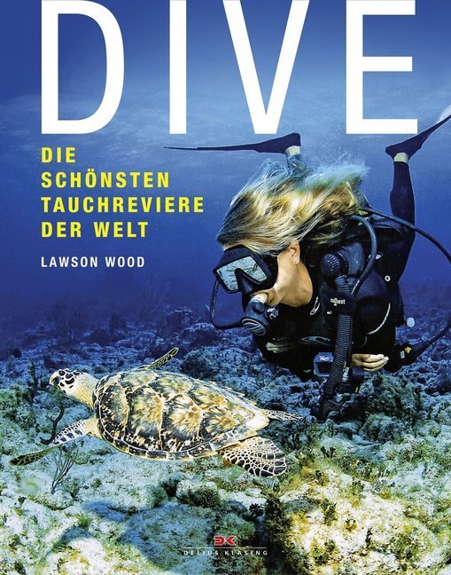Cover: 9783667102430 | Dive | Die schönsten Tauchreviere der Welt | Lawson Wood | Buch | 2015