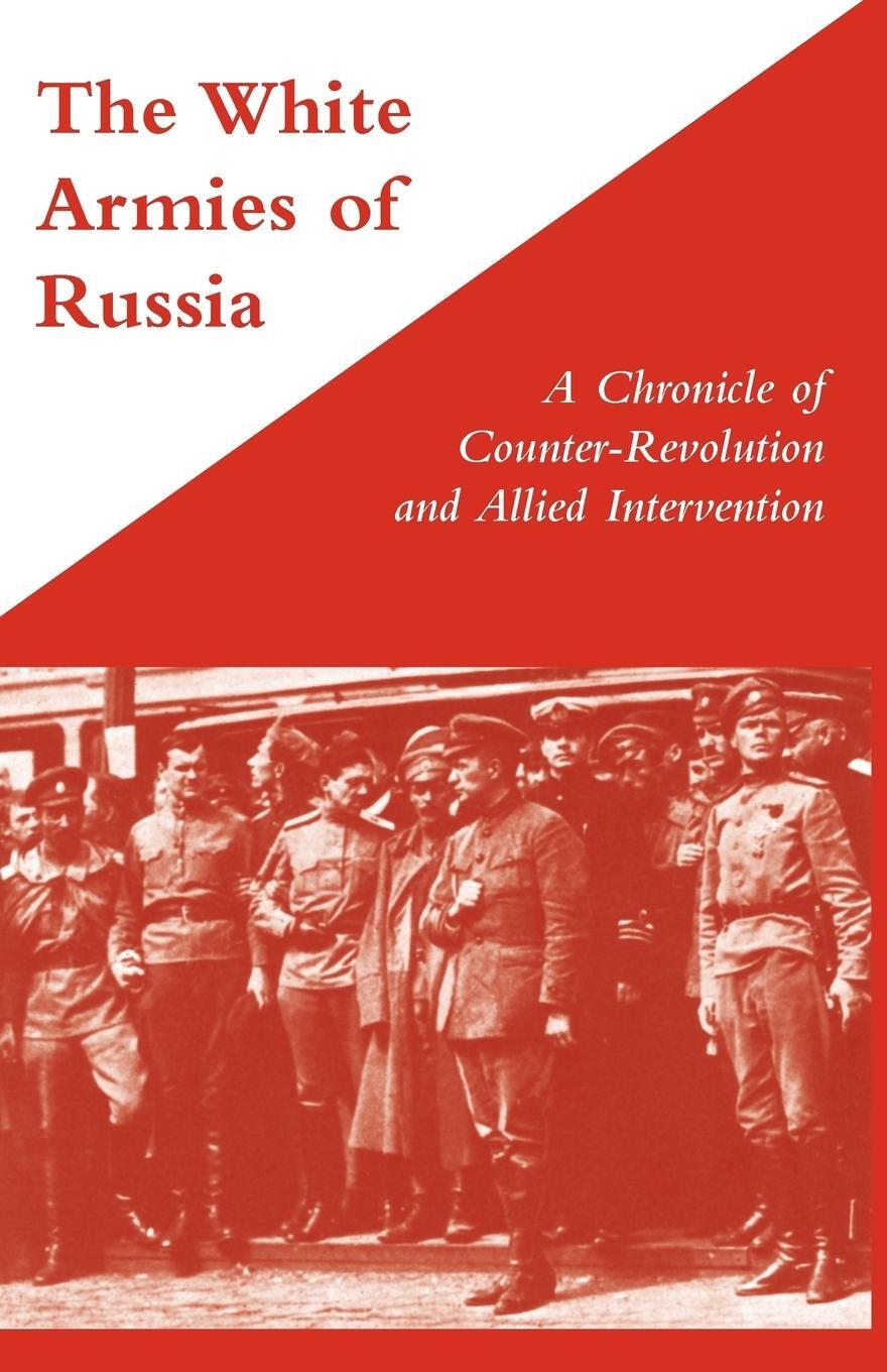 Cover: 9781847349767 | WHITE ARMIES OF RUSSIAA Chronicle of Counter-Revolution and Allied...
