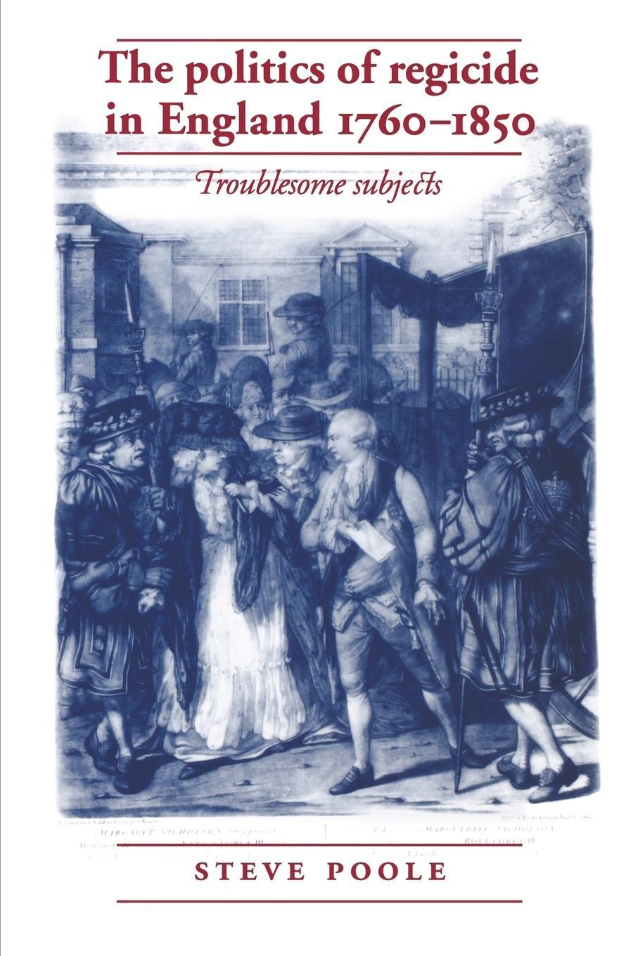 Cover: 9780719087462 | The politics of regicide in England, 1760-1850 | Troublesome subjects