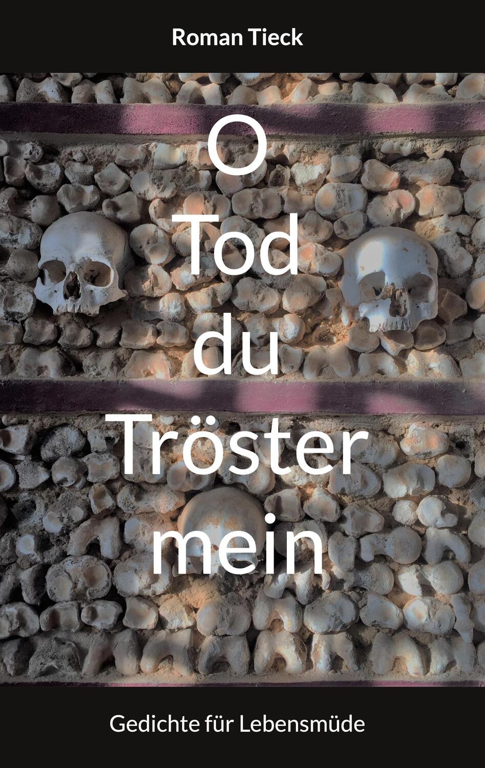 Cover: 9783756872411 | O Tod, du Tröster mein | Gedichte für Lebensmüde | Roman Tieck | Buch