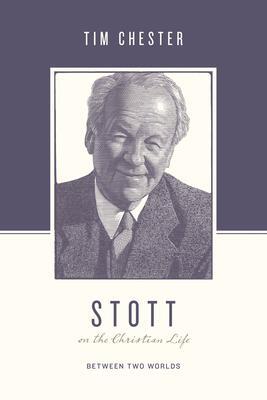 Cover: 9781433560576 | Stott on the Christian Life | Between Two Worlds | Tim Chester | Buch