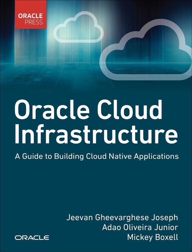 Cover: 9780137902538 | Oracle Cloud Infrastructure - A Guide to Building Cloud Native...