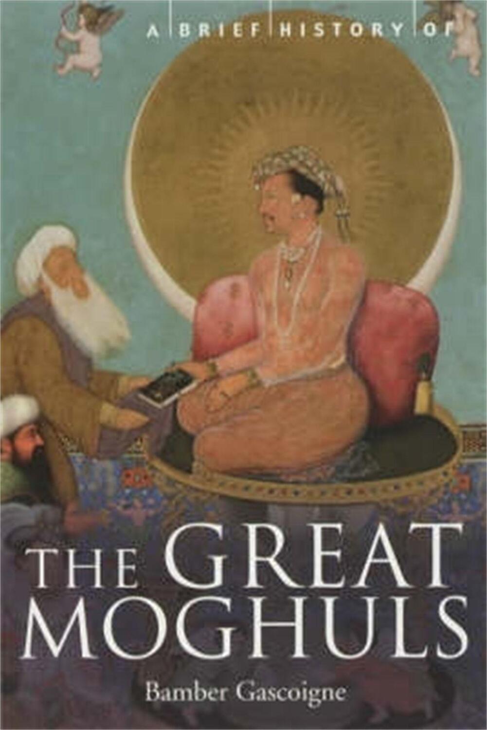 Cover: 9781841195339 | A Brief History of the Great Moghuls | India's Most Flamboyant Rulers