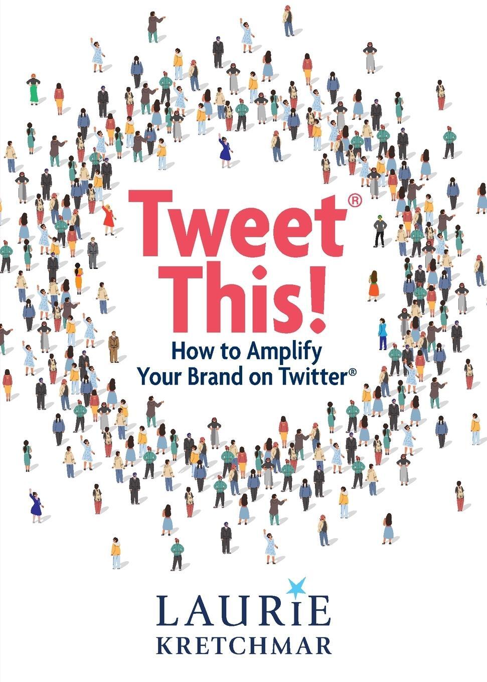 Cover: 9798986206806 | Tweet This! | How to Amplify Your Brand on Twitter | Laurie Kretchmar