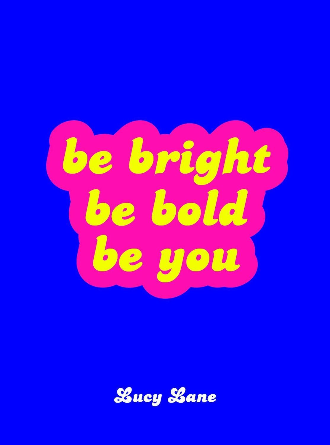 Cover: 9781787832435 | Be Bright, Be Bold, Be You | Lucy Lane | Buch | Gebunden | Englisch