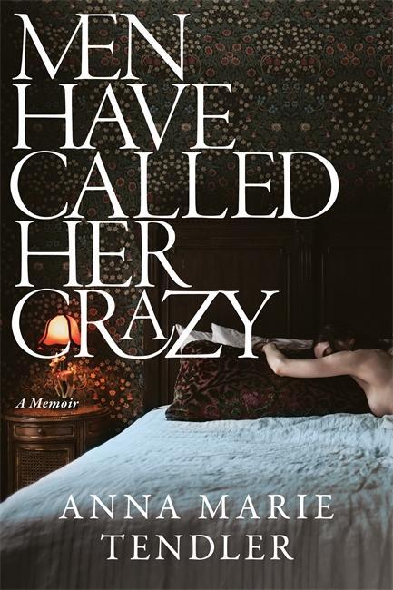 Cover: 9781785122392 | Men Have Called Her Crazy | A Memoir | Anna Marie Tendler | Buch