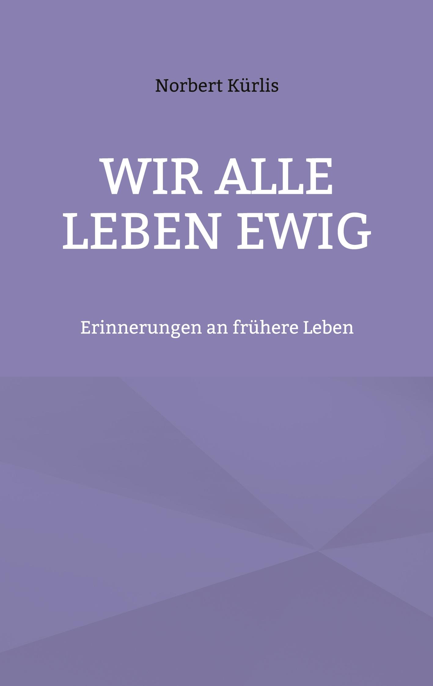 Cover: 9783769338966 | Wir alle leben ewig | Erinnerungen an frühere Leben | Norbert Kürlis