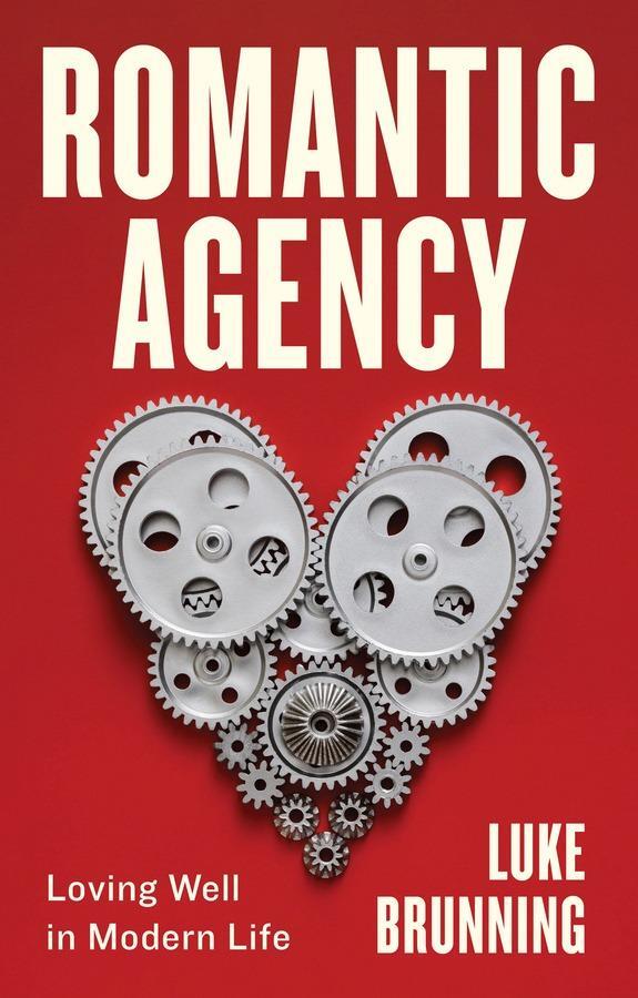 Cover: 9781509551538 | Romantic Agency | Loving Well in Modern Life | Luke Brunning | Buch