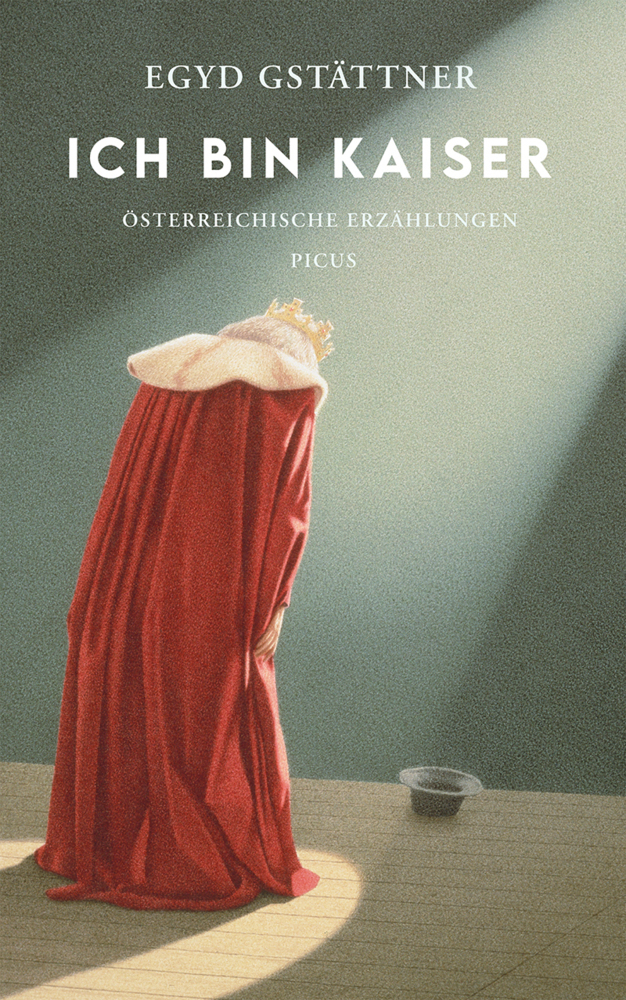 Cover: 9783711721266 | Ich bin Kaiser | Tolldreiste Erzählungen | Egyd Gstättner | Buch