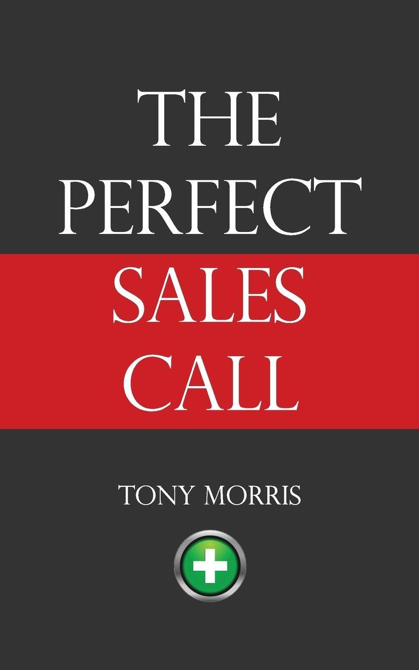 Cover: 9781908293336 | The Perfect Sales Call | Tony Morris | Taschenbuch | Paperback | 2015