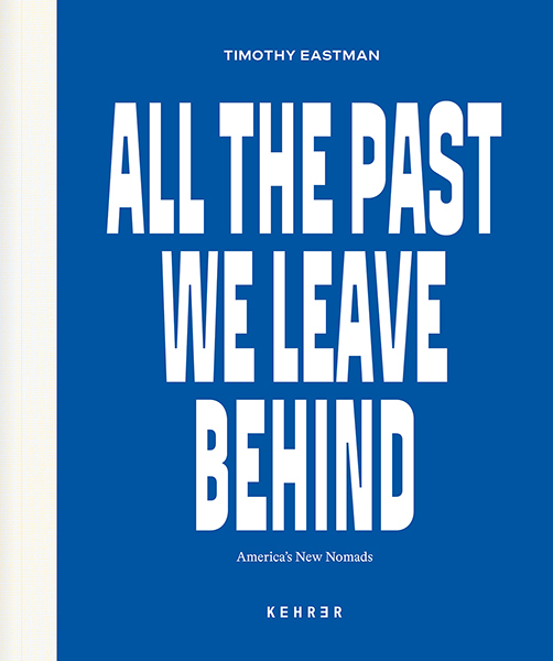 Cover: 9783969000922 | Timothy Eastman | All the Past We Leave Behind. America's New Nomads