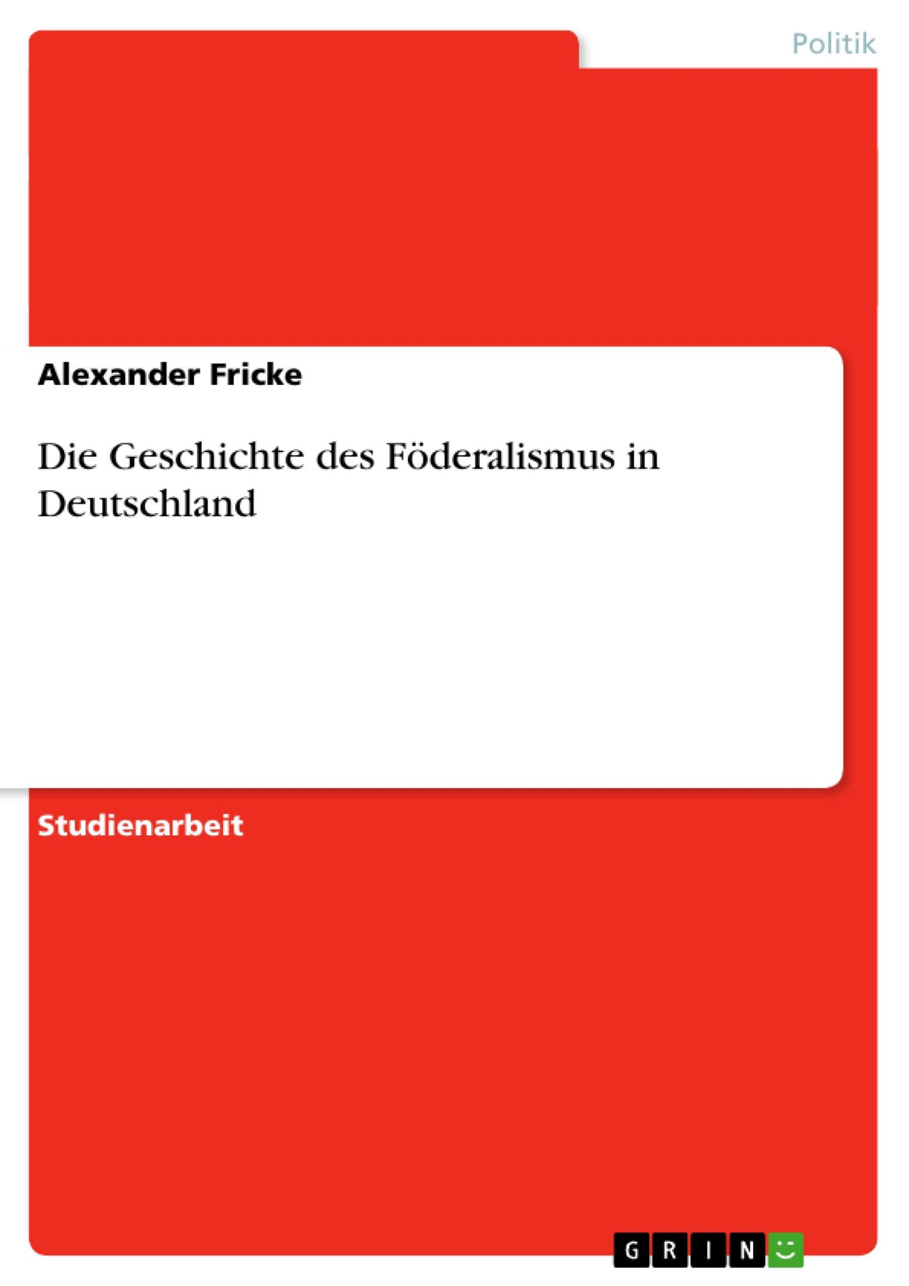 Cover: 9783640111176 | Die Geschichte des Föderalismus in Deutschland | Alexander Fricke