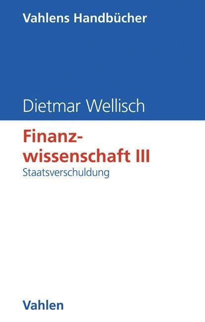 Cover: 9783800625024 | Finanzwissenschaft III: Staatsverschuldung | Finanzwissenschaft 3